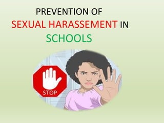PREVENTION OF
SEXUAL HARASSEMENT IN
SCHOOLS
 