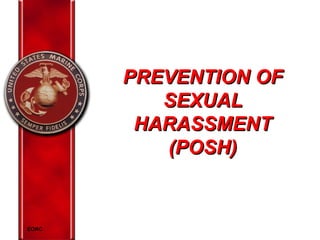 PREVENTION OFPREVENTION OF
SEXUALSEXUAL
HARASSMENTHARASSMENT
(POSH)(POSH)
EORC
 