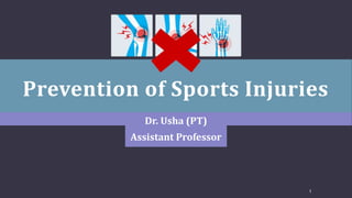 Prevention of Sports Injuries
Dr. Usha (PT)
Assistant Professor
1
 
