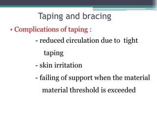 Taping and bracing
• Bracing:
      - provide mechanical support and prevent
        undesired motion.
      - Athlete can...