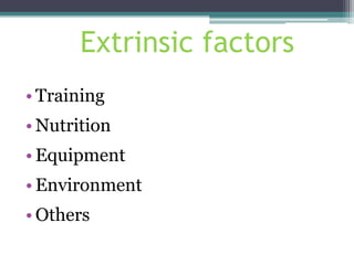 Extrinsic factors
• Training
• Nutrition
• Equipment
• Environment
• Others
 