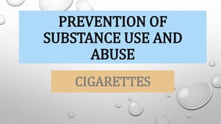 PREVENTION OF
SUBSTANCE USE AND
ABUSE
CIGARETTES
 