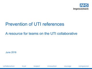 Prevention of UTI references
A resource for teams on the UTI collaborative
June 2018
 