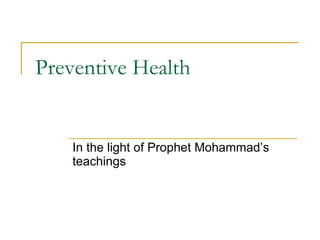 Preventive Health  In the light of Prophet Mohammad’s teachings 