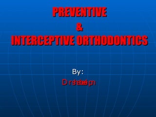 PREVENTIVE & INTERCEPTIVE ORTHODONTICS By: Dr shabeel pn 