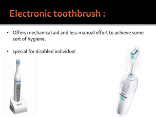 • Offers mechanical aid and less manual effort to achieve some
sort of hygiene.
• special for disabled individual
 