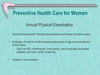 Preventive Health Care for Women   <ul><li>Annual Physical Examination   </li></ul><ul><li>General physical exam including...