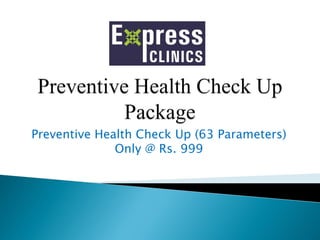 Preventive Health Check Up (63 Parameters)
Only @ Rs. 999
 