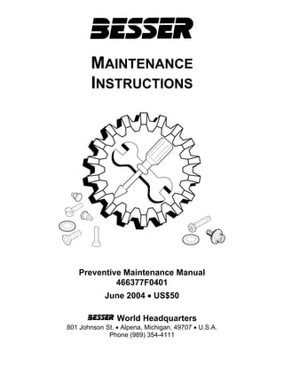 MAINTENANCE
INSTRUCTIONS
Preventive Maintenance Manual
466377F0401
June 2004 • US$50
World Headquarters
801 Johnson St. • Alpena, Michigan, 49707 • U.S.A.
Phone (989) 354-4111
 