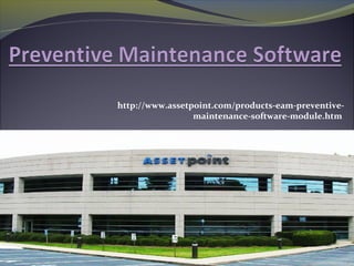 http://www.assetpoint.com/products-eam-preventive-
maintenance-software-module.htm
 