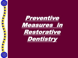 Preventive
Measures in
Restorative
Dentistry
 