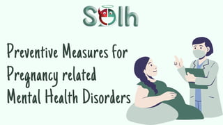Preventive Measures for
Pregnancy related
Mental Health Disorders
 