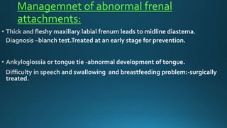 Managemnet of abnormal frenal
attachments:
 
