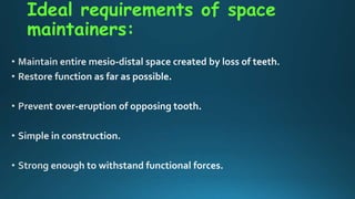 Ideal requirements of space
maintainers:
 