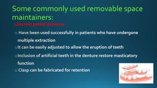 Some commonly used removable space
maintainers:
Acrylic partial dentures
 
