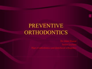 PREVENTIVE ORTHODONTICS(Dr.ABDUL SHAMAL)