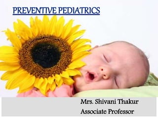 Mrs. Shivani Thakur
Associate Professor
PREVENTIVE PEDIATRICS
 