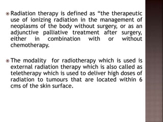  Radiation therapy is defined as “the therapeutic
use of ionizing radiation in the management of
neoplasms of the body wi...