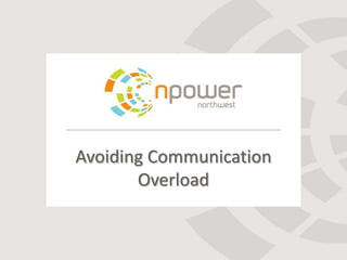 Avoiding Communication
       Overload
 