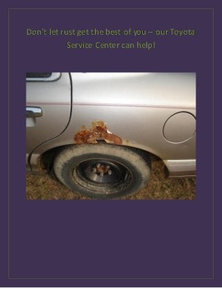 Don’t let rust get the best of you – our Toyota
Service Center can help!
 