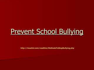Prevent School Bullying

   http://4useful.com/readthis/MethodsToStopBullying.php
 