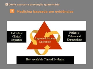 Medicina baseada em evidências2
Como exercer a prevenção quaternária4
 