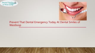 Prevent That Dental Emergency Today At Dental Smiles of
Westloop
 