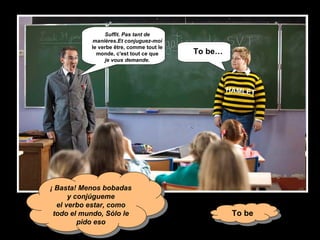 Suffit. Pas tant de manières.Et conjuguez-moi le verbe être, comme tout le monde, c'est tout ce que je vous demande. To be… HAMLET ¡ Basta! Menos bobadas y conjúgueme el verbo estar, como todo el mundo, Sólo le pido eso To be 