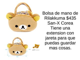 Bolsa de mano de Rilakkuma $435 San-X Corea Tiene una extension con jareta para que puedas guardar mas cosas. 