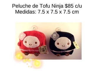 Peluche de Tofu Ninja $85 c/u Medidas: 7.5 x 7.5 x 7.5 cm 