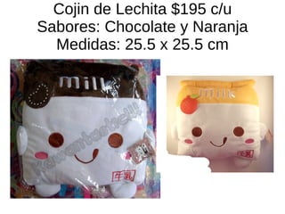 Cojin de Lechita $195 c/u Sabores: Chocolate y Naranja Medidas: 25.5 x 25.5 cm 