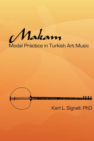 Makam
Modal Practice in Turkish Art Music




                  Karl L. Signell, PhD
 