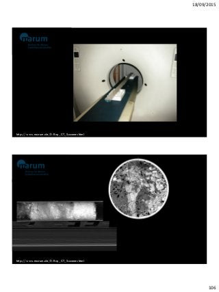 18/09/2015
106
http://www.marum.de/X-Ray_CT_Scanner.html
http://www.marum.de/X-Ray_CT_Scanner.html
 
