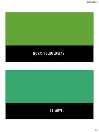 18/09/2015
56
NOVAS TECNOLOGIAS
CT MÓVEL
 