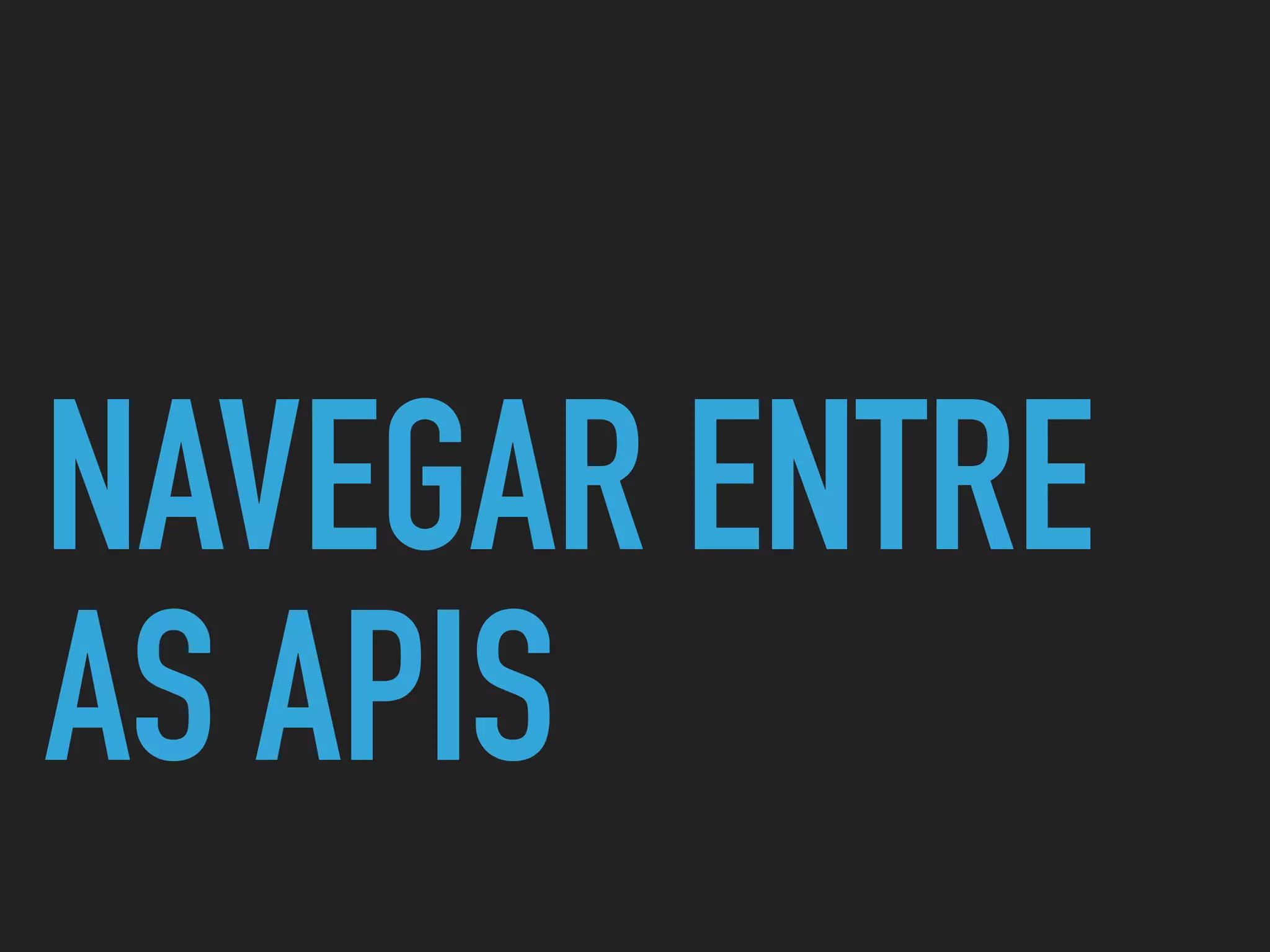 NAVEGAR ENTRE
AS APIS
 