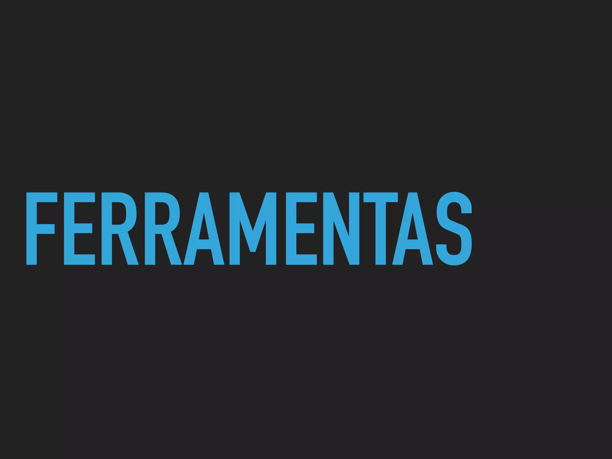 FERRAMENTAS
 