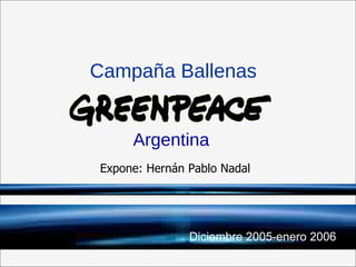 Campaña Ballenas  Argentina Diciembre 2005-enero 2006 Expone: Hernán Pablo Nadal 