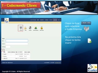 Copyright © E-Sales - All Rights Reserved
Clique na Guia
após selecione
o botão Empresa
Na próxima tela
clique no botão
inserir
 