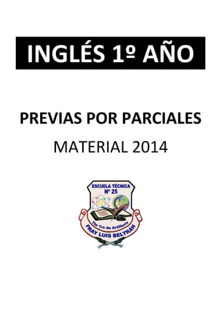 INGLÉS 1º AÑO
PREVIAS POR PARCIALES
MATERIAL 2014
 