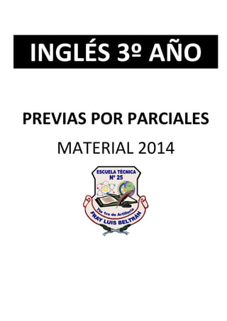 INGLÉS 3º AÑO
PREVIAS POR PARCIALES
MATERIAL 2014
 