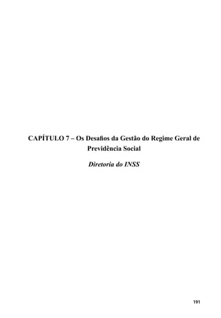 191
CAPÍTULO 7 – Os Desafios da Gestão do Regime Geral de
Previdência Social
Diretoria do INSS
 