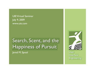 UIE Virtual Seminar
July 9, 2009
www.uie.com




Jared M. Spool
 