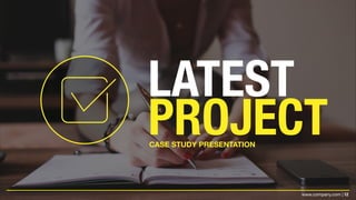 12www.company.com |
LATEST
PROJECTCASE STUDY PRESENTATION
 