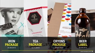 29www.company.com |
IRON
PACKAGE
25.08.2013
TEA
PACKAGE
12.11.2013
CRYONS
PACKAGE
02.01.2014
BEER
LABEL
05.08.2014
 