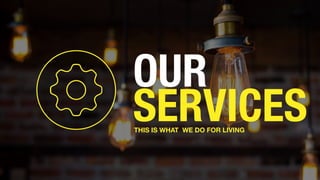 OUR
SERVICESTHIS IS WHAT WE DO FOR LIVING
 