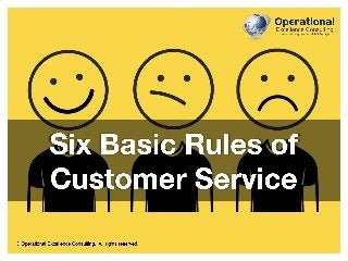 © Operational Excellence Consulting. All rights reserved.
Six Basic Rules of
Customer Service
© Operational Excellence Consulting. All rights reserved.
 