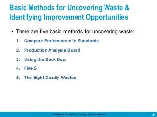 © Operational Excellence Consulting. All rights reserved. 21
Basic Methods for Uncovering Waste &
Identifying Improvement ...