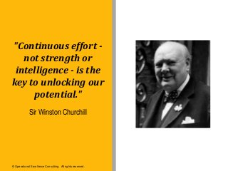 © Operational Excellence Consulting. All rights reserved.
"Continuous effort -
not strength or
intelligence - is the
key t...