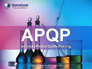 © Operational Excellence Consulting. All rights reserved.
APQPAdvanced Product Quality Planning
© Operational Excellence Consulting. All rights reserved.
 