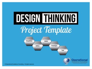 © Operational Excellence Consulting. All rights reserved.
DESIGN THINKING
Project Template
 